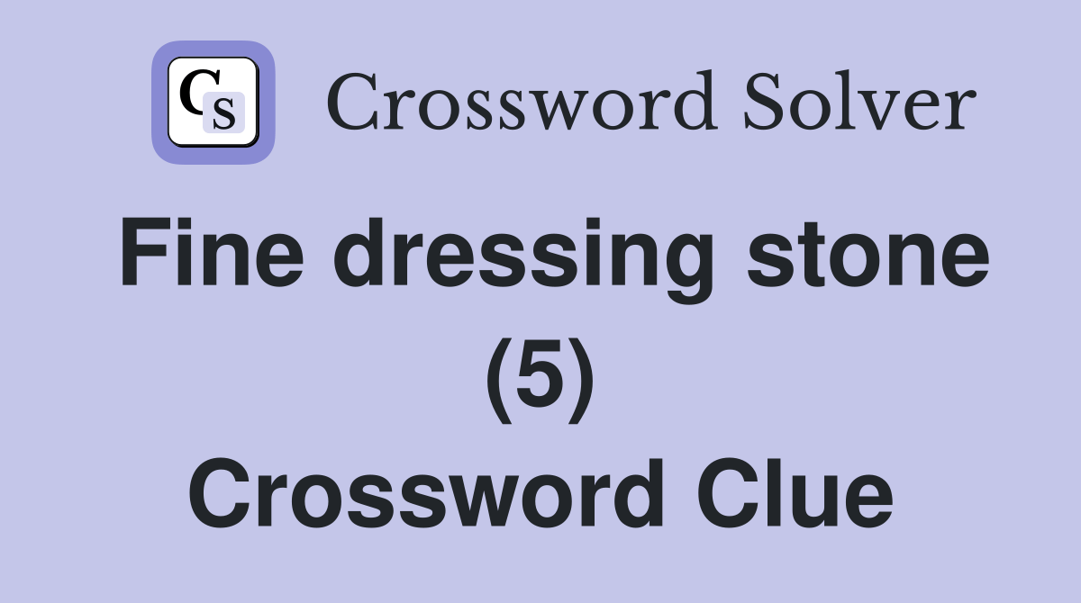 Fine dressing stone (5) Crossword Clue Answers Crossword Solver